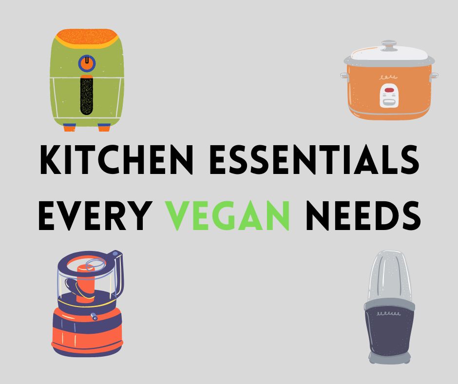 Vegan Kitchen Essentials: The Must Have Tools for Vegan Cooking