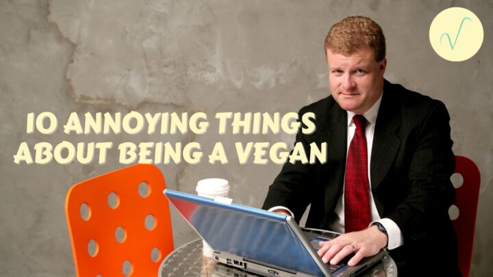 annoying things about being a vegan